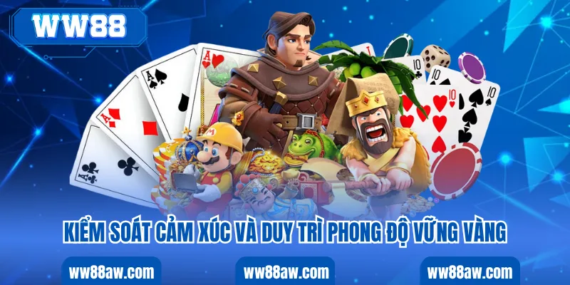 Kiểm soát cảm xúc và duy trì phong độ vững vàng