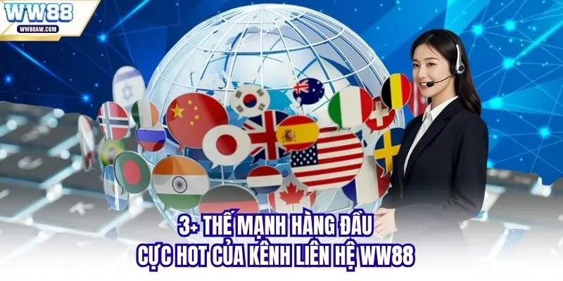3+ thế mạnh hàng đầu cực hot của kênh liên hệ WW88 
